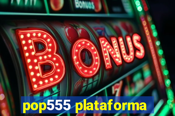 pop555 plataforma